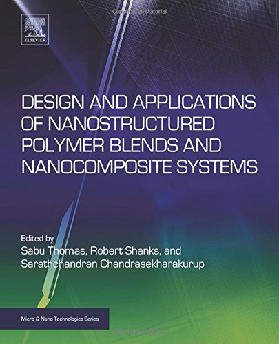 Design And Applications Of Nanostructured Polymer Blends And Nanocomposite Systems 1st Edition Chandrasekharakurup