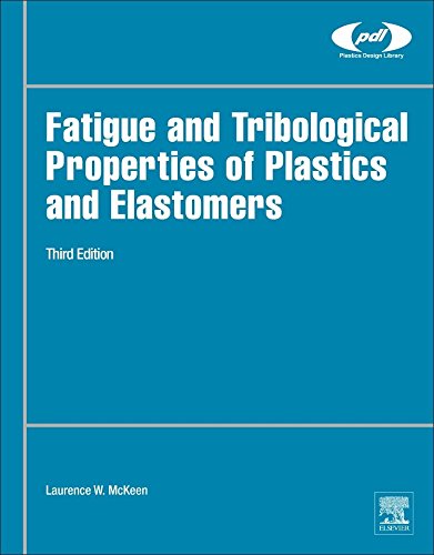 Fatigue And Tribological Properties Of Plastics And Elastomers Third Edition Third Edition Mckeen