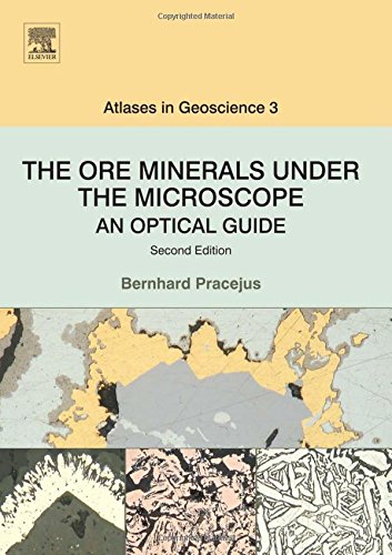 The Ore Minerals Under The Microscope Volume 3 Second Edition An Optical Guide 2nd Ed Pracejus