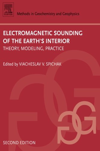 Electromagnetic Sounding Of The Earths Interior Theory Modeling Practice Second Edition Spichak