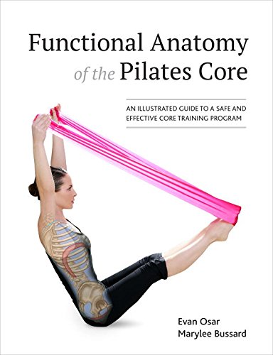 Functional Anatomy Of The Pilates Core An Illustrated Guide To A Safe And Effective Core Training Program Ill Evan Osar