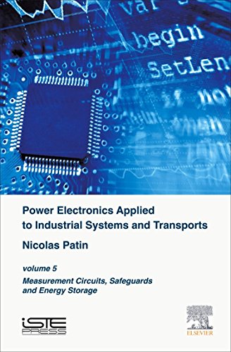 Power Electronics Applied To Industrial Systems And Transports Volume 5 Measurement Circuits Safeguards And Energy Storage 1st Edition Patin