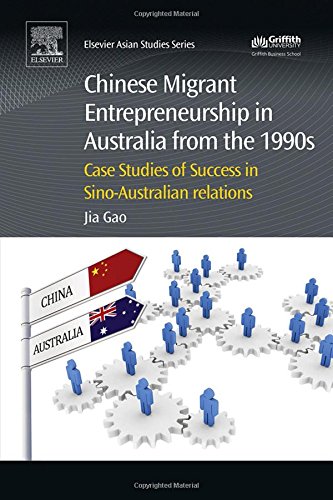 Chinese Migrant Entrepreneurship In Australia From The 1990s Casestudies Of Success In Sinoaustralian Relations 1st Edition Gao