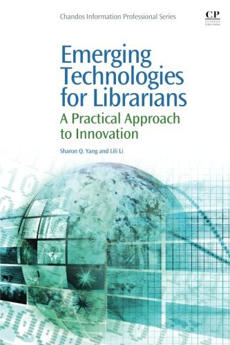 Emerging Technologies For Librarians A Practical Approach To Innovation 1st Edition Li