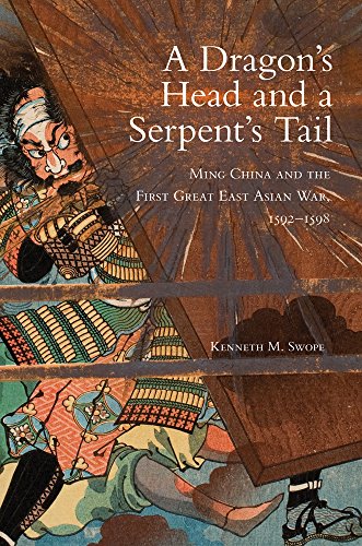 A Dragons Head And A Serpents Tail Ming China And The First Great East Asian War 15921598 Kenneth M Swope