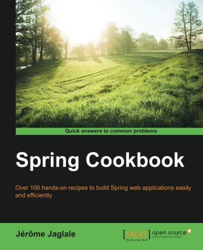 Spring Cookbook Over 100 Handson Recipes To Build Spring Web Applications Easily And Efficiently Jaglale