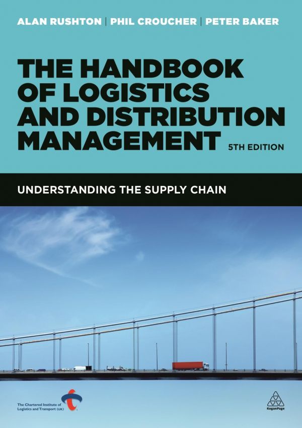 The Handbook Of Logistics And Distribution Management Understanding The Supply Chain 5th Edition Alan Rushton