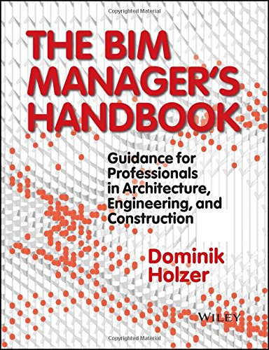 The Bim Managers Handbook Guidance For Professionals In Architecture Engineering And Construction 1st Edition Holzer