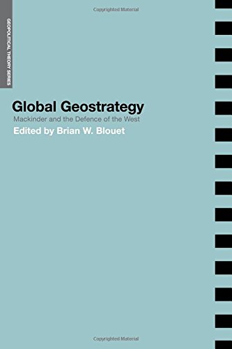 Global Geostrategy Mackinder And The Defence Of The West 1st Edition Brian Blouet Editor