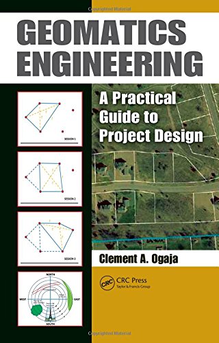 Geomatics Engineering A Practical Guide To Project Design 1st Edition Clement A Ogaja