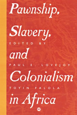 Pawnship Slavery And Colonialism In Africa Paul E Lovejoy