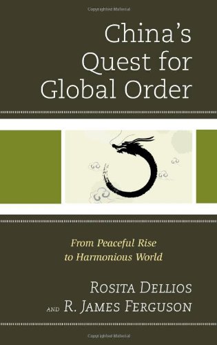 Chinas Quest For Global Order From Peaceful Rise To Harmonious World 1st Edition Rosita Dellios