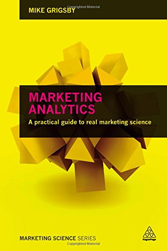 Marketing Analytics A Practical Guide To Real Marketing Science 1st Edition Mike Grigsby