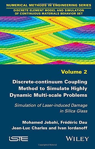 Discretecontinuum Coupling Method To Simulate Highly Dynamic Multiscale Problems Simulation Of Laserinduced Damage In Silica Glass Volume 2 Of Continuous Materials Behavior Set 1st Edition Mohamed Jebahi