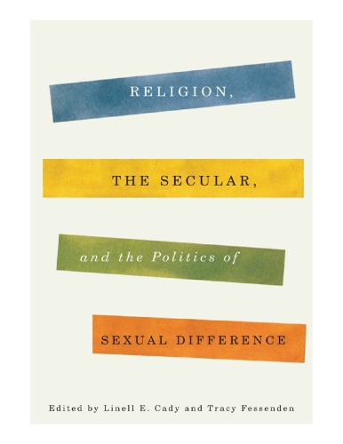 Religion The Secular And The Politics Of Sexual Difference Linell E Cady Tracy Fessenden Eds