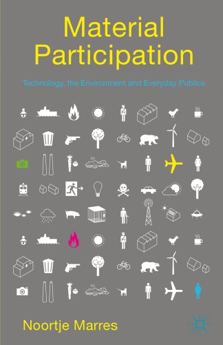 Material Participation Technology The Environment And Everyday Publics Noortje Marres