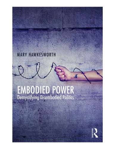 Embodied Power Demystifying Disembodied Politics Mary Hawkesworth