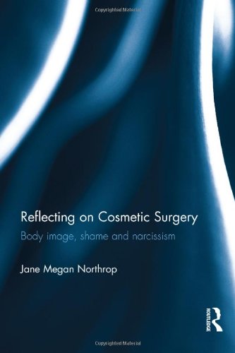 Reflecting On Cosmetic Surgery Body Image Shame And Narcissism 1st Edition Jane Megan Northrop