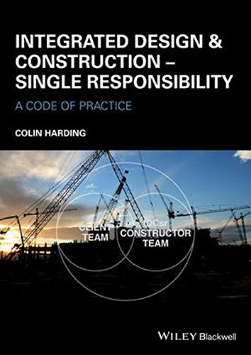 Integrated Design And Construction Single Responsibility A Code Of Practice 1st Edition Colin Harding