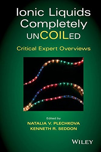Ionic Liquids Completely Uncoiled Critical Expert Overviews 1st Edition Natalia V Plechkova