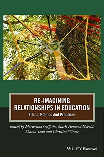 Reimagining Relationships In Education Ethics Politics And Practices 1st Edition Morwenna Griffiths