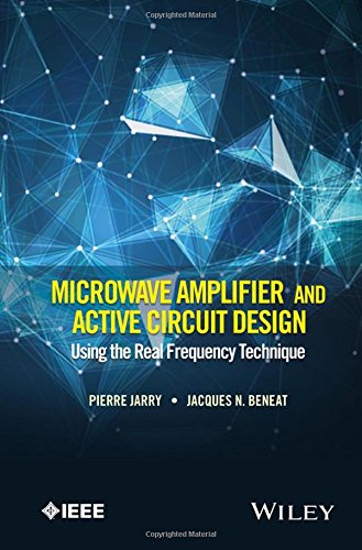 Microwave Amplifier And Active Circuit Design Using The Real Frequency Technique 1st Edition Pierre Jarry