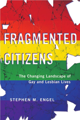 Fragmented Citizens The Changing Landscape Of Gay And Lesbian Lives Stephen M Engel