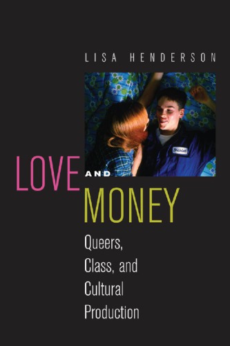 Love And Money Queers Class And Cultural Production Lisa Henderson