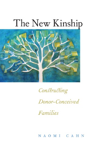 The New Kinship Constructing Donorconceived Families Naomi R Cahn