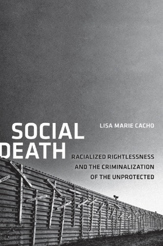 Social Death Racialized Rightlessness And The Criminalization Of The Unprotected Lisa Marie Cacho