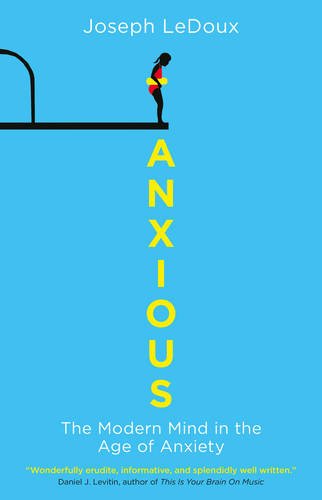 Anxious The Modern Mind In The Age Of Anxiety Joseph E Ledoux