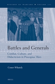 Battles And Generals Combat Culture And Didacticism In Procopius Wars Conor Whately