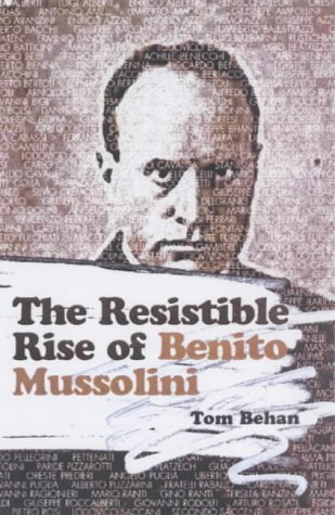 The Resistible Rise Of Benito Mussolini Tom Behan