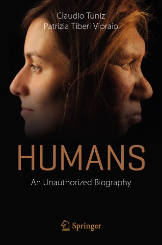 Humans An Unauthorized Biography Claudio Tuniz Patrizia Tiberi Vipraio