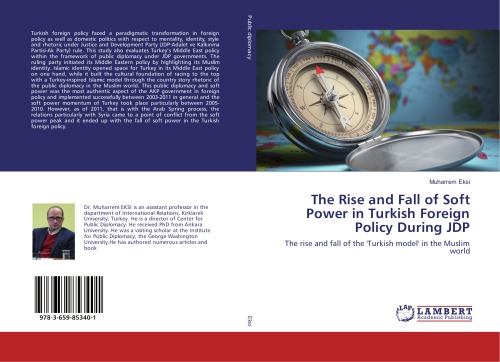 The Rise And Fall Of Soft Power In Turkish Foreign Policy During Jdp The Rise And Fall Of The Turkish Model In The Muslim World Muharrem Eksi