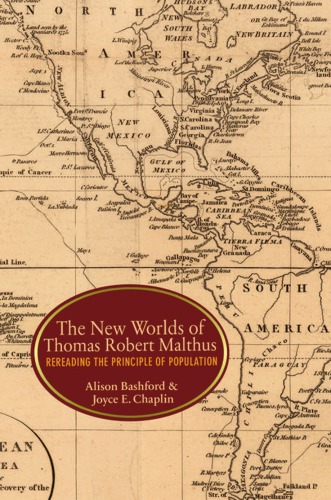 The New Worlds Of Thomas Robert Malthus Rereading The Principle Of Population Alison Bashford Joyce E Chaplin