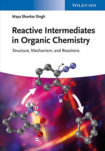 Reactive Intermediates In Organic Chemistry Structure Mechanism And Reactions 1st Edition Singh Maya Shankar