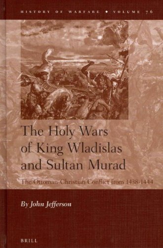 The Holy Wars Of King Wladislas And Sultan Murad The Ottomanchristian Conflict From 14381444 2012 John Jefferson