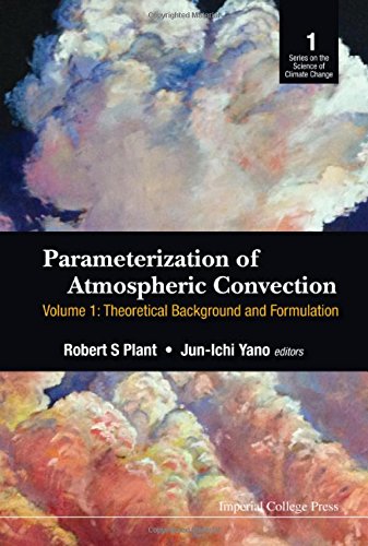 Parameterization Of Atmospheric Convection In 2 Volumes Volume 1 Theoretical Background And Formulation Volume 2 Current Issues And New Theories Robert S Plant