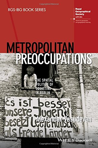 Metropolitan Preoccupations The Spatial Politics Of Squatting In Berlin 1st Edition Alexander Vasudevan