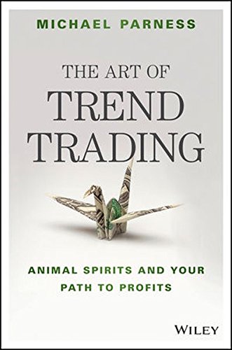 The Art Of Trend Trading Animal Spirits And Your Path To Profits 1st Edition Michael Parness
