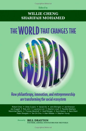 The World That Changes The World How Philanthropy Innovation And Entrepreneurship Are Transforming The Social Ecosystem 1st Edition Willie Cheng