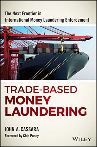 Tradebased Money Laundering The Next Frontier In International Money Laundering Enforcement 1st Edition John A Cassara