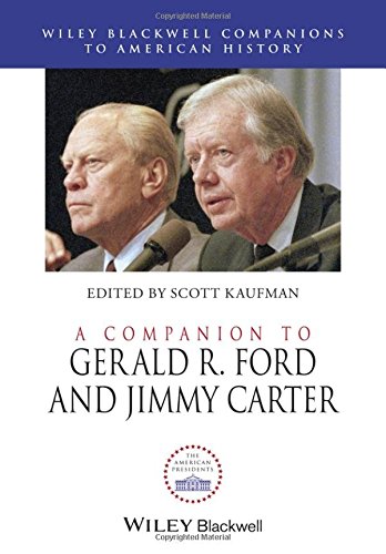 A Companion To Gerald R Ford And Jimmy Carter 1st Edition Scott Kaufman