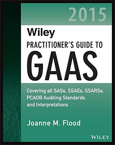 Wiley Practitioners Guide To Gaas 2015 Covering All Sass Ssaes Ssarss Pcaob Auditing Standards And Interpretations 1st Edition Joanne M Flood