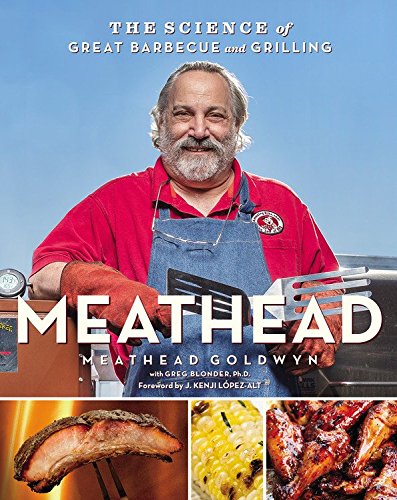 Meathead The Science Of Great Barbecue And Grilling Meathead Goldwyn