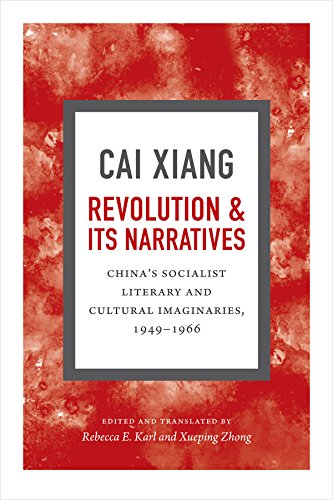 Revolution And Its Narratives Chinas Socialist Literary And Cultural Imaginaries 19491966 Annotated Edition Xiang Cai