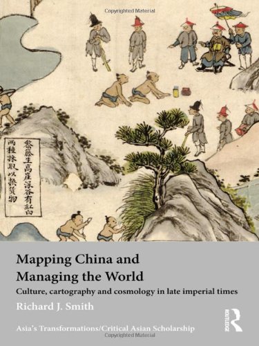 Mapping China And Managing The World Culture Cartography And Cosmology In Late Imperial Times Richard J Smith