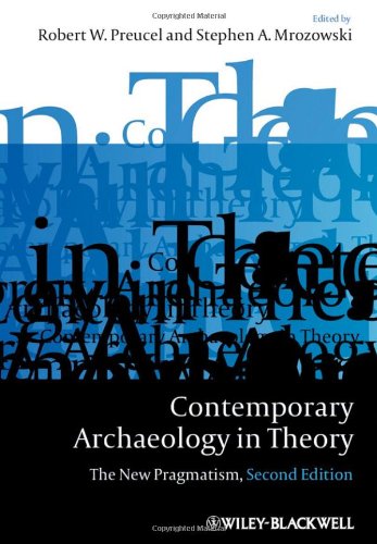 Contemporary Archaeology In Theory The New Pragmatism 2nd Edition Robert W Preucel