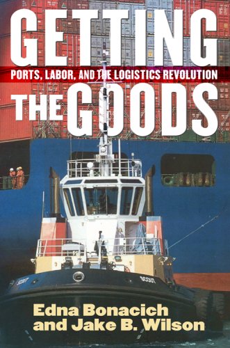 Getting The Goods Ports Labor And The Logistics Revolution Edna Bonacich